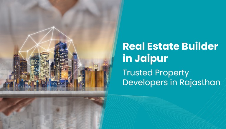 Looking for Best Real Estate Builder in Jaipur, Rajasthan